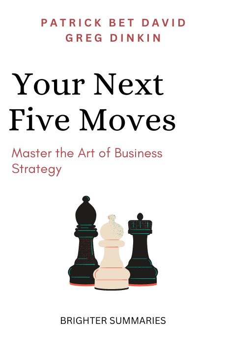 Your Next Five Moves: Master the Art of Business Strategy