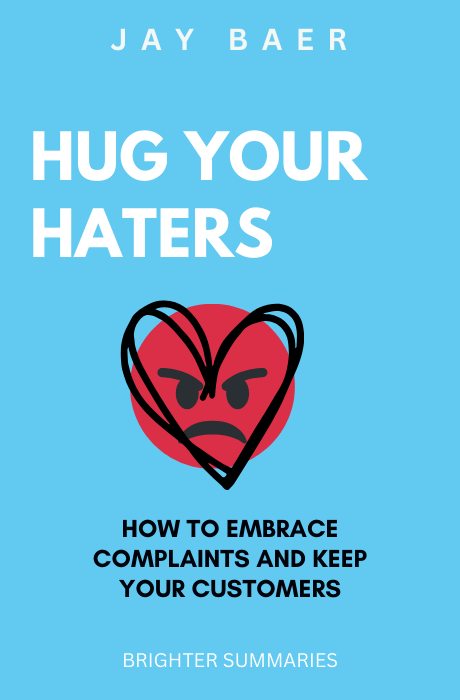 Hug Your Haters: How to Embrace Complaints and Keep Your Customers