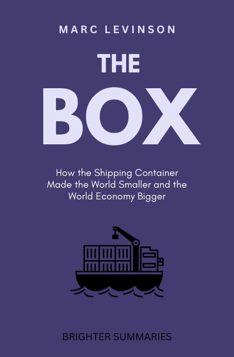 The Box: How the Shipping Container Made the World Smaller and the World Economy Bigger
