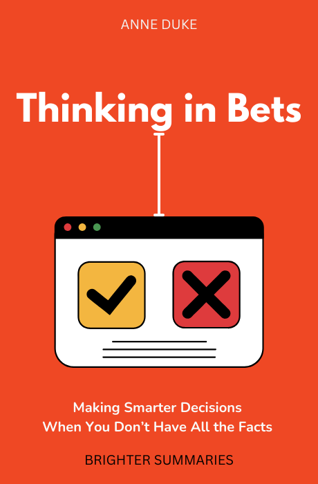 Thinking in Bets: Making Smarter Decisions When You Don’t Have All the Facts