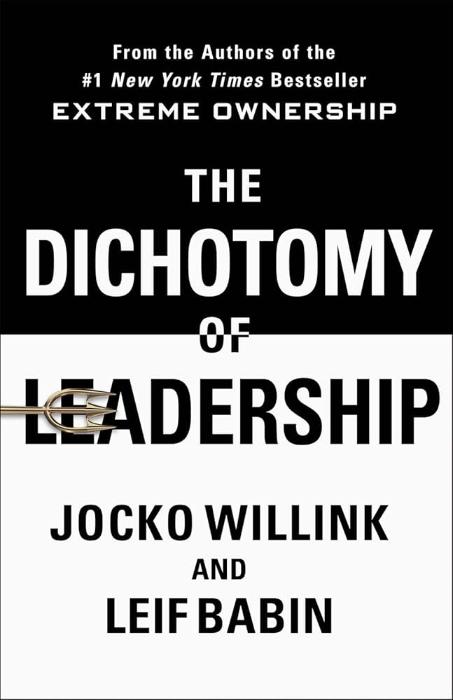 The Dichotomy of Leadership: Balancing the Challenges of Extreme Ownership to Lead and Win