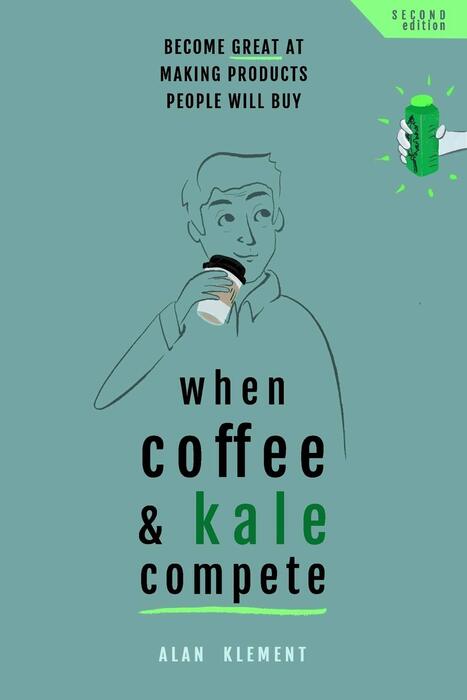 When Coffee and Kale Compete: Become Great at Making Products People Will Buy