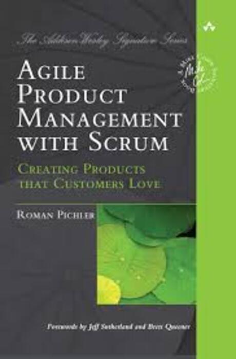Agile Product Management with Scrum: Creating Products that Customers Love