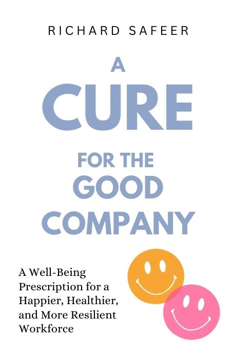 A Cure for the Common Company: A Well-Being Prescription for a Happier, Healthier, and More Resilient Workforce