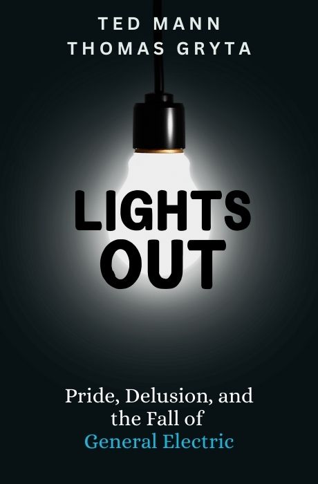 Lights Out: Pride, Delusion, and the Fall of General Electric
