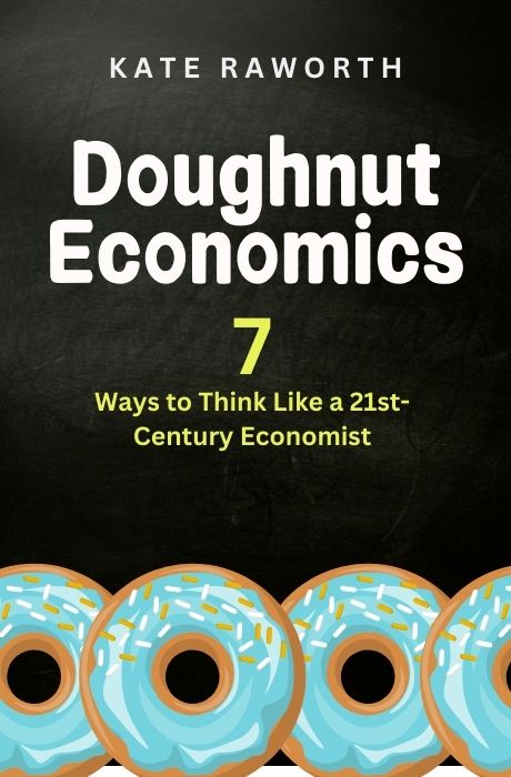 Doughnut Economics: Seven Ways to Think Like a 21st-Century Economist