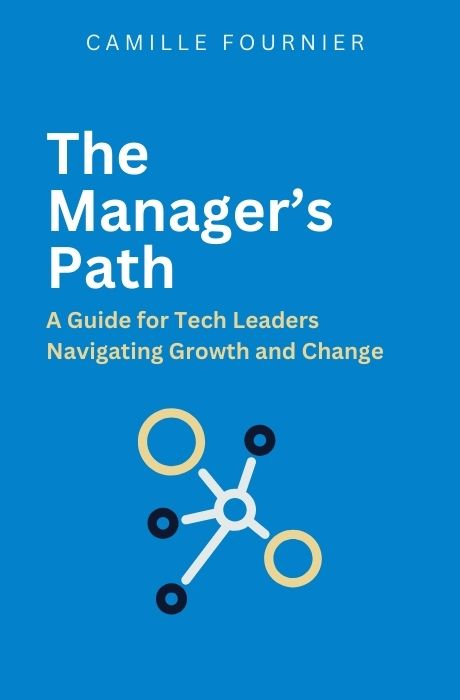 The Manager’s Path: A Guide for Tech Leaders Navigating Growth and Change