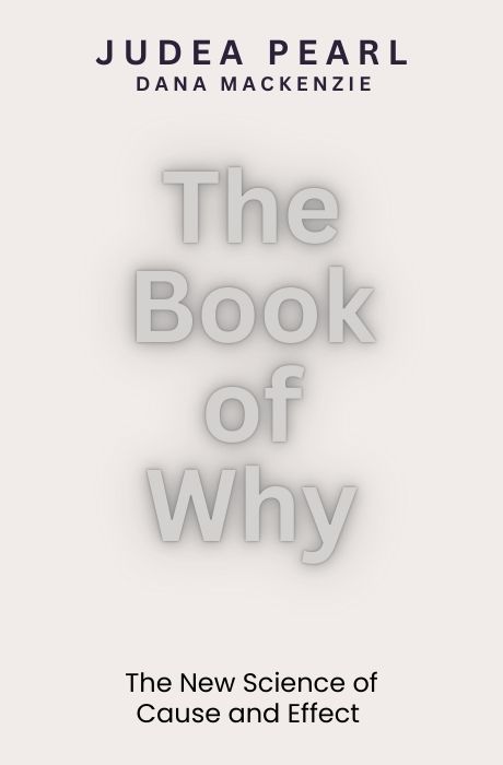 The Book of Why: The New Science of Cause and Effect