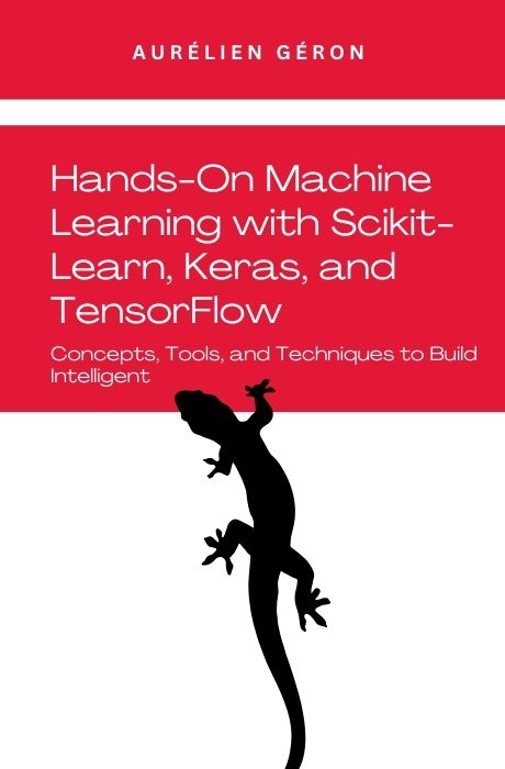 Hands-On Machine Learning with Scikit-Learn, Keras, and TensorFlow