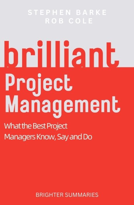 Brilliant Project Management: What Brilliant Project Managers Know, Say and Do