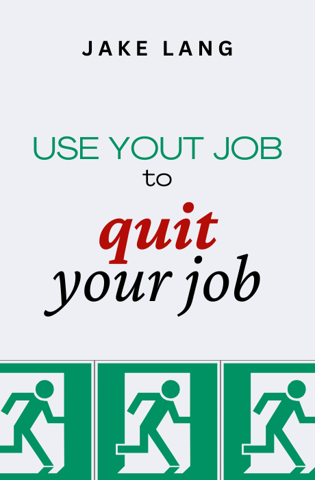 Use Your Job to Quit Your Job