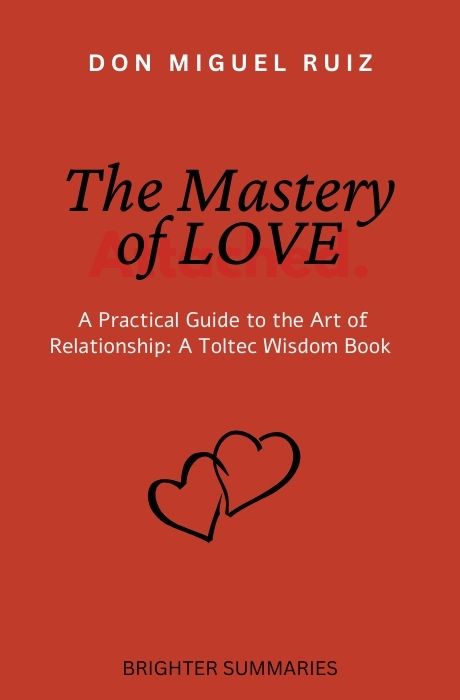 The Mastery of Love: A Practical Guide to the Art of Relationship