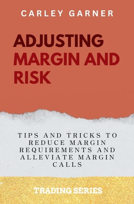 Adjusting Margin and Risk: Tips and Tricks to Reduce Margin Requirements and Alleviate Margin Calls