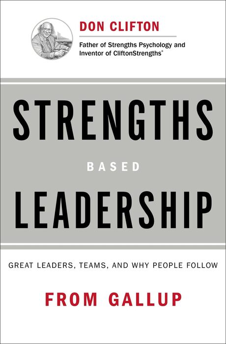 Strengths-Based Leadership: Great Leaders, Teams, and Why People Follow