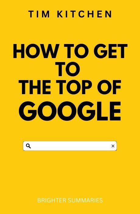 How to Get to the Top of Google book summary and analysis